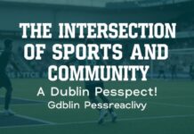 The Intersection of Sports and Community: A Dublin Perspective The Intersection of Sports and Community: A Dublin Perspective