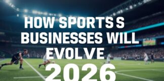 How Sports Businesses Will Evolve by 2026 How Sports Businesses Will Evolve by 2026